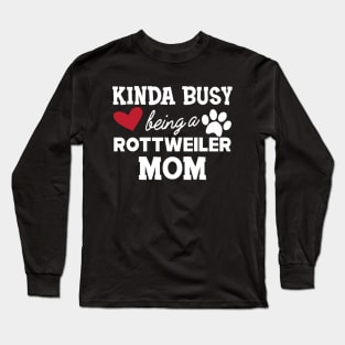 Rottweiler Dog - Kinda busy being a rottweiler mom Long Sleeve T-Shirt